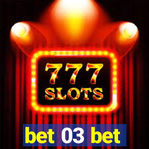 bet 03 bet